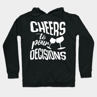 Cheers To Pour Decisions Hoodie